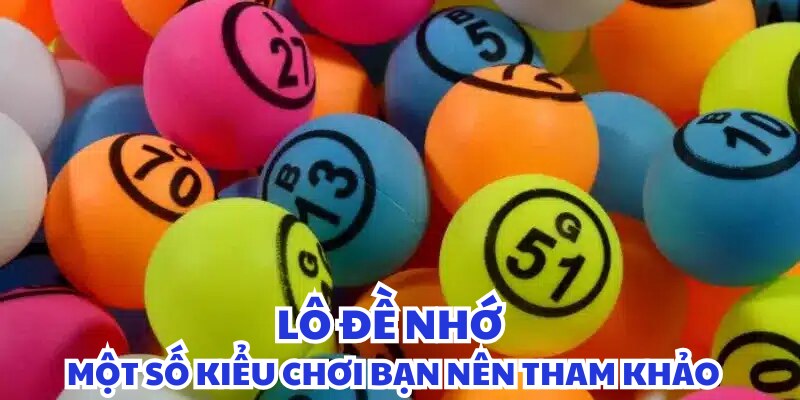 4 kiểu chơi lô đề nhớ kinh điển 