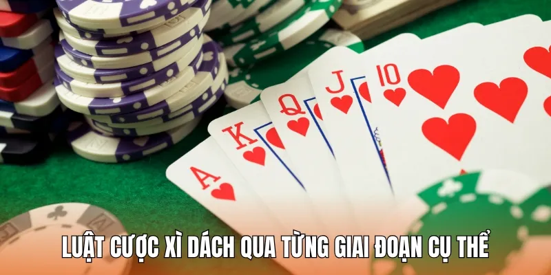 Luật cược xì dách qua từng giai đoạn cụ thể