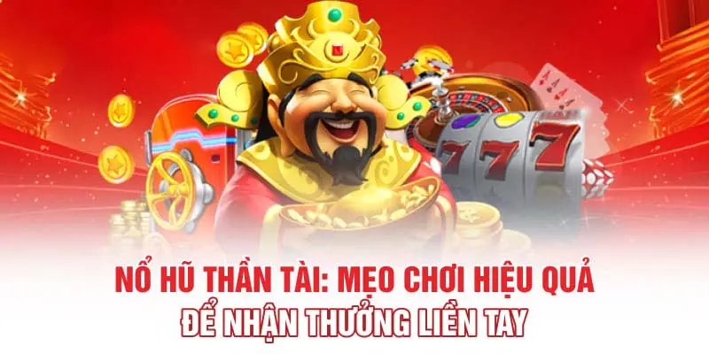 Kinh nghiệm chơi Nổ hũ Thần tài